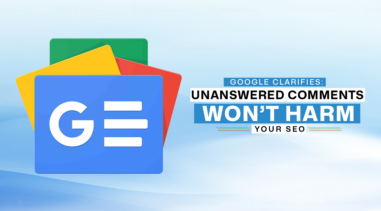 Google Clarifies Unanswered Comments Won't Harm Your SEO