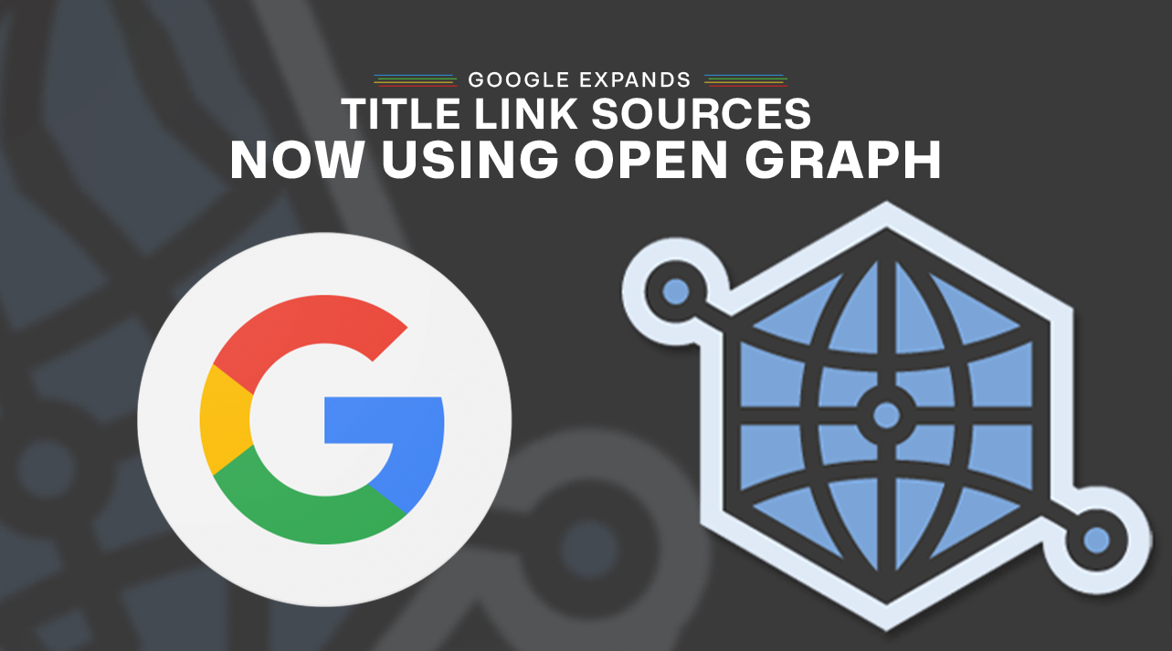 Google Expands Title Link Sources – Now Using Open Graph